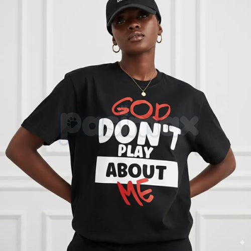 "God Don't Play About Me" Quote T-Shirt - Faith-Based Protection Graphic Tee, Modern Christian Streetwear, Inspirational Divine Favor Slogan Shirt